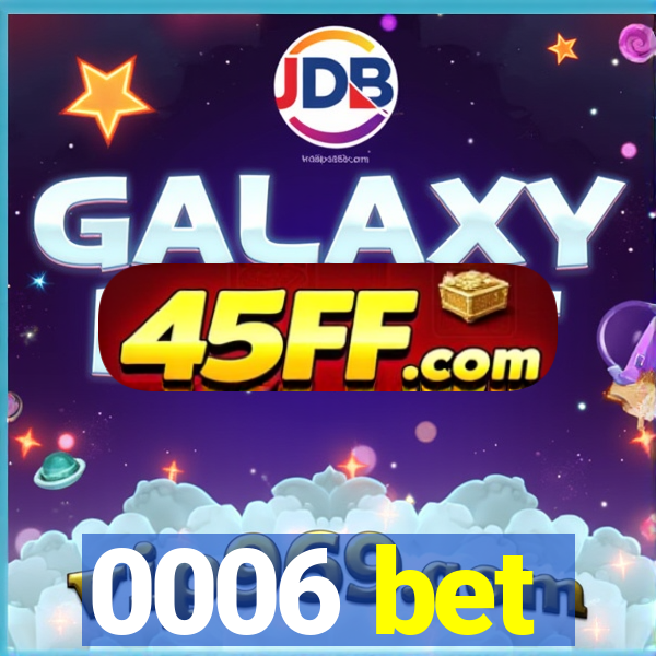 0006 bet